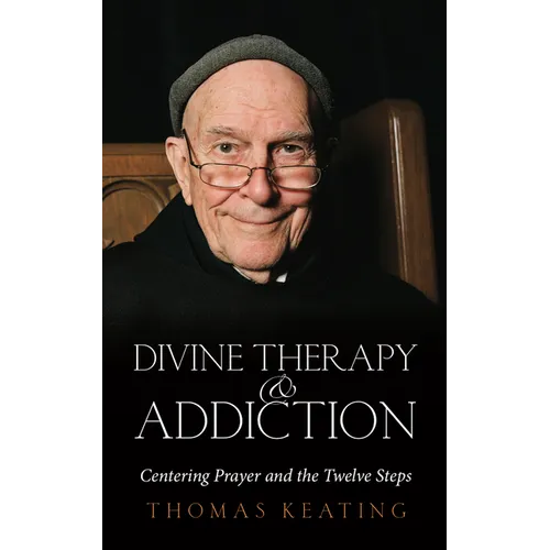 Divine Therapy & Addiction: Centering Prayer and the Twelve Steps