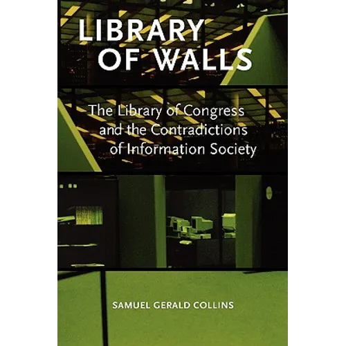 Library of Walls: The Library of Congress and the Contradictions of Information Society