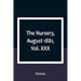 The Nursery, August 1881, Vol. XXX