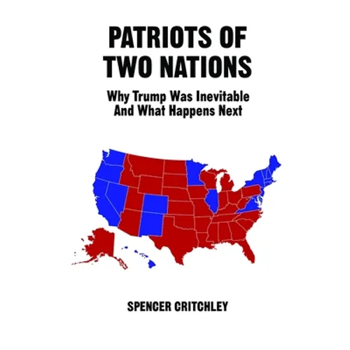 Patriots of Two Nations: Why Trump Was Inevitable and What Happens Next