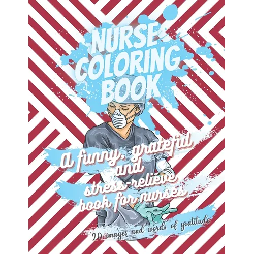Nurse coloring book - A funny, grateful and stress-relieve book for nurses - 20 images and words of gratitude: Not a snarky or swearing book - It is a
