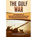 The Gulf War: A Captivating Guide to the United States-Led Persian Gulf War against Iraq for Their Invasion and Annexation of Kuwait