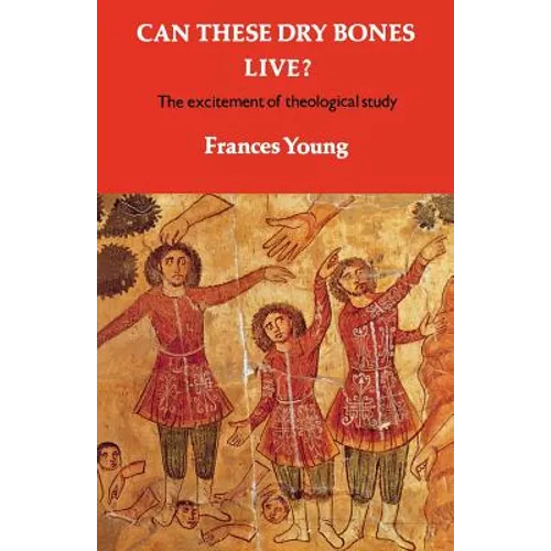Can These Dry Bones Live?: The Excitement of Theological Study