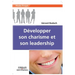 Développer son charisme et son leadership: Mieux penser pour mieux vivre