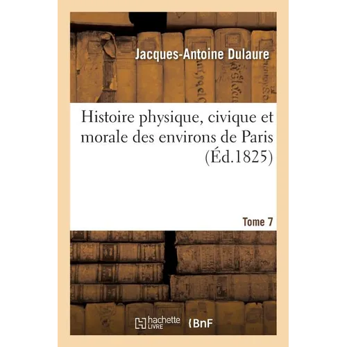 Histoire physique, civique et morale des environs de Paris. Tome 7