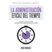 La Administración Eficaz del Tiempo: Aumenta tu productividad y aprende cómo organizar mejor tu tiempo