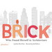 Brick: Who Found Herself in Architecture