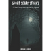 Short Scary Stories to Read Pretty Much Anywhere at Anytime: Campfire Stories, Bedtime Stories, Scary Stories to Frighten Your Friends