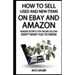 How To Sell Used And New Items On eBay And Amazon: Insider Secrets Top Online Sellers Don't Want You To Know
