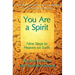 You Are A Spirit: Nine Steps to Heaven on Earth