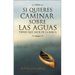 La Si Quieres Caminar Sobre Las Aguas Tiene Que Salir de la Barca = If You Want to Walk on Water = If You Want to Walk on Water