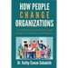 How People Change Organizations: Transforming Systems through Presence, Practice, and Projects