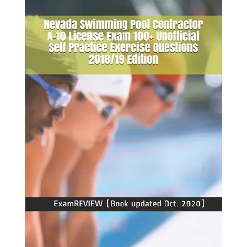 Nevada Swimming Pool Contractor A-10 License Exam 100+ Unofficial Self Practice Exercise Questions 2018/19 Edition