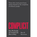 Complicit: How We Enable the Unethical and How to Stop