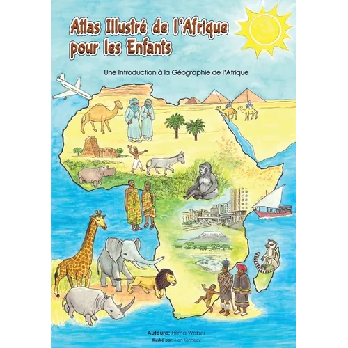 Atlas illustré de l'Afrique pour les enfants: Une Introduction à la Géographie de l'AfriqueUne l'Afrique