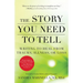 The Story You Need to Tell: Writing to Heal from Trauma, Illness, or Loss