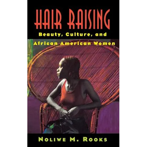 Hair Raising: Beauty, Culture, and African American Women