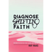 Diagnose Shifting Faith: Return to Faith in God Alone and Thrive