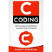 C Coding: Ultimate Step-By-Step Guide to Learning C Programming Fast