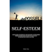 Self-Esteem: A Practical Manual For Conquering Self-doubt And Insecurity, Cultivating Enhanced Confidence And Inner Resilience And Uncover Your Latent