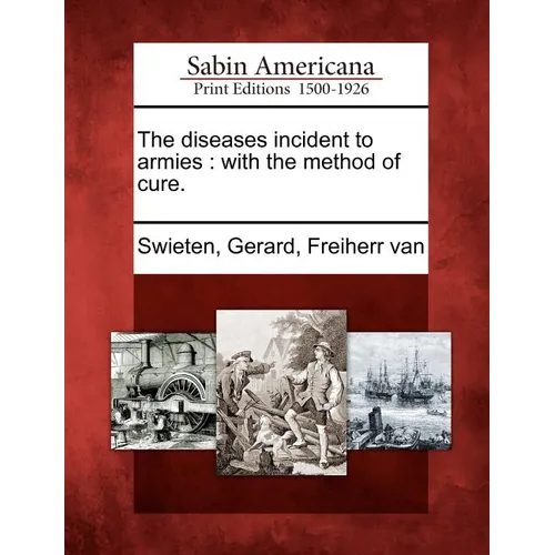 The Diseases Incident to Armies: With the Method of Cure.