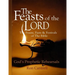 The Feasts of the Lord: The Feasts, Fasts and Festivals of the Bible
