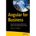 Angular for Business: Awaken the Advocate Within and Become the Angular Expert at Work