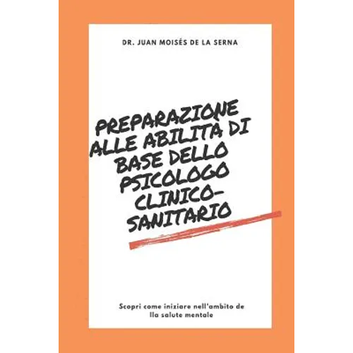 Preparazione alle abilità di base dello psicologo clinico-sanitario: Scopri come iniziare nell`ambito della salute mentale