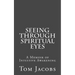 Seeing Through Spiritual Eyes: A Memoir of Intuitive Awakening