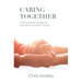 Caring Together: A Group Study Guide for Anyone Involved in Caring