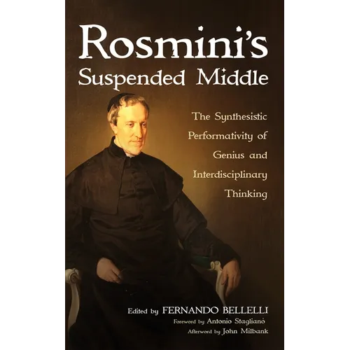 Rosmini's Suspended Middle: The Synthesistic Performativity of Genius and Interdisciplinary Thinking