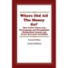 Where Did All The Money Go?: How Lower Taxes, Less Government, and Deregulation Redistribute Income and Create Economic Instability