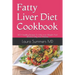 Fatty Liver Diet Cookbook: 140+ Healthy Recipes To Help Lose Weight And Reverse Fatty Liver Disease