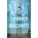 The Swimmer of Auschwitz: The Incredible True Story of the Olympic Hero Who Swam for His Life