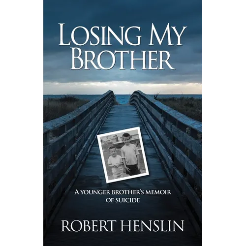 Losing My Brother: A younger brother's memoir of suicide