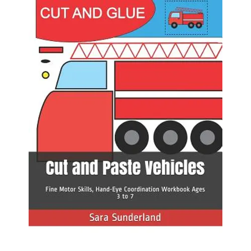 Cut and Paste Vehicles: Fine Motor Skills, Hand-Eye Coordination Workbook Ages 3 to 7