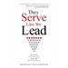 They Serve Like We Lead: How to take care of your people, so they take care of your customers