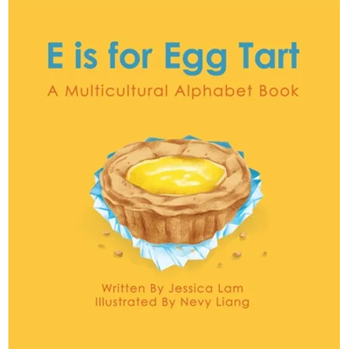 E is for Egg Tart: A Multicultural Alphabet Book