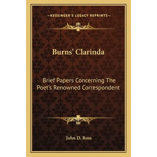 Burns' Clarinda: Brief Papers Concerning The Poet's Renowned Correspondent