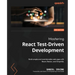 Mastering React Test-Driven Development - Second Edition: Build simple and maintainable web apps with React, Redux, and GraphQL