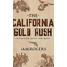 The California Gold Rush: A History Just for Kids