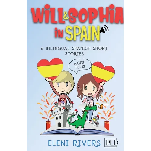 Will & Sophia in Spain: 6 Bilingual Spanish Short Stories for Kids Ages 10-12. Get to Know the Spanish Culture, Learn Spanish and Values for your Life