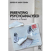 Parenting Psychoanalysed: Letters to a Parent