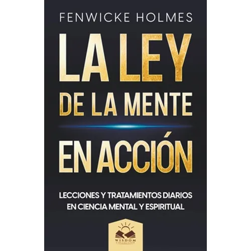 La Ley de la Mente en Acción: Lecciones y Tratamientos Diarios en Ciencia Mental y Espiritual