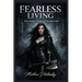 Fearless Living: How to Conquer Anxiety and Take Bold Action
