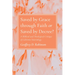 Saved by Grace Through Faith or Saved by Decree?: A Biblical and Theological Critique of Calvinist Soteriology