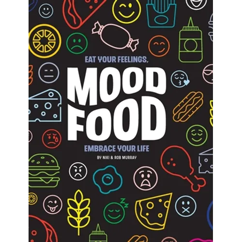 Mood Food: Eat Your Feelings, Embrace Your Life