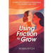 Using Friction to Grow: Stories of Strength and Resilience, LDS Women 1968-1976: Stories of Strength and Resilience, LDS Women 1968-: Stories of Stren