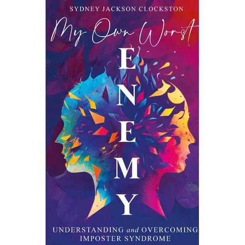 My Own Worst Enemy: Understanding and Overcoming Imposter Syndrome