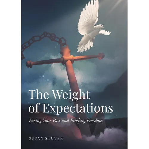 The Weight of Expectations: Facing Your Past and Finding Freedom